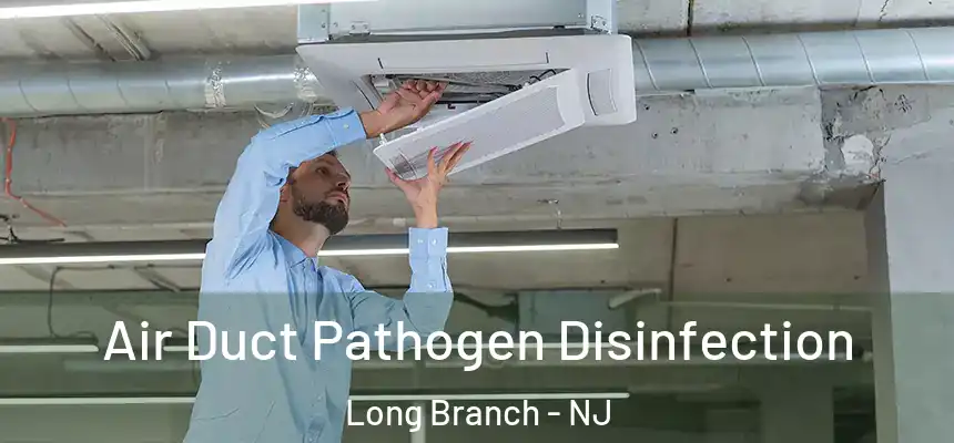  Air Duct Pathogen Disinfection Long Branch - NJ
