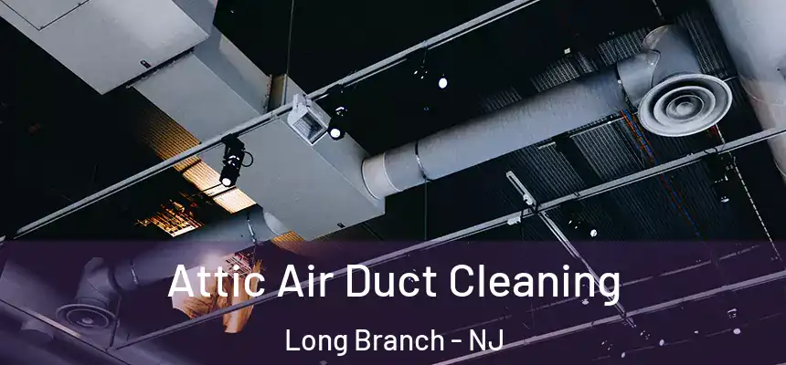  Attic Air Duct Cleaning Long Branch - NJ
