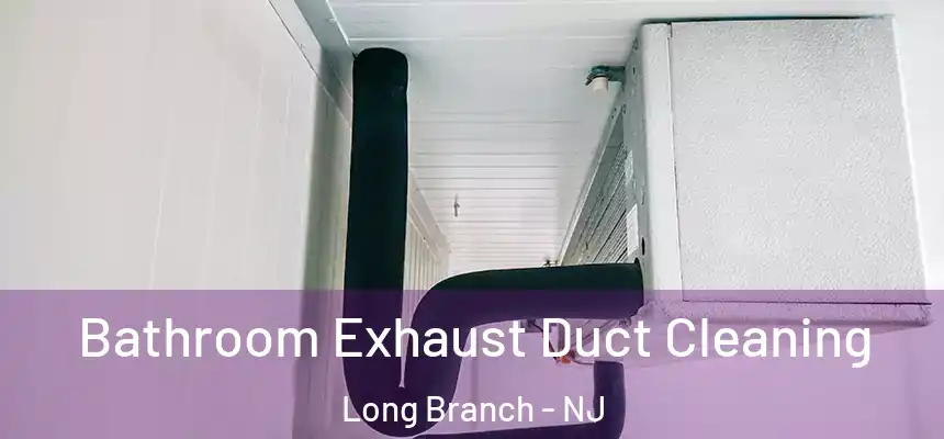  Bathroom Exhaust Duct Cleaning Long Branch - NJ