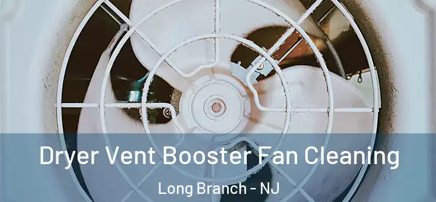  Dryer Vent Booster Fan Cleaning Long Branch - NJ