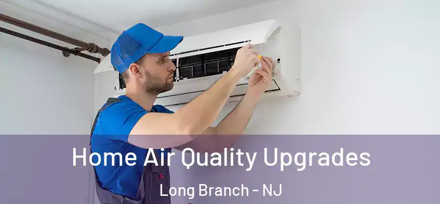 Home Air Quality Upgrades Long Branch - NJ