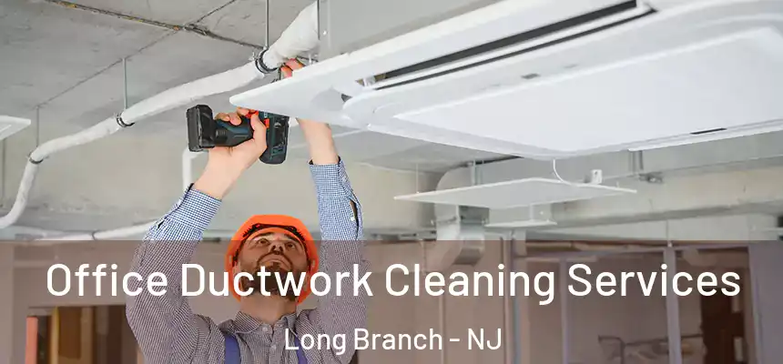  Office Ductwork Cleaning Services Long Branch - NJ