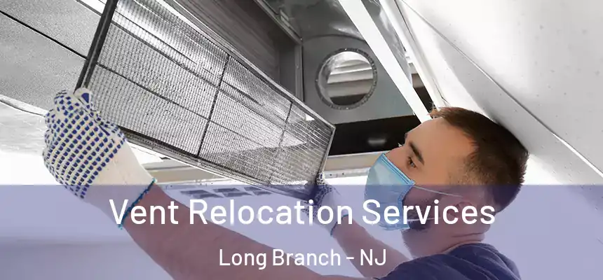 Vent Relocation Services Long Branch - NJ