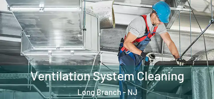 Ventilation System Cleaning Long Branch - NJ
