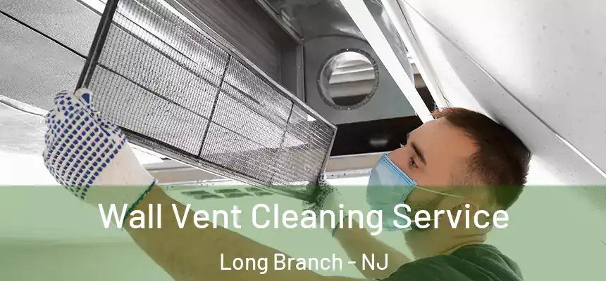 Wall Vent Cleaning Service Long Branch - NJ